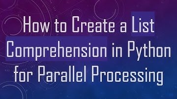 How to Create a List Comprehension in Python for Parallel Processing
