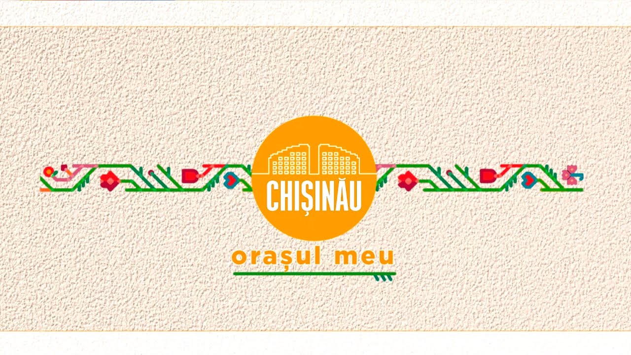 Chișinău - orașul meu