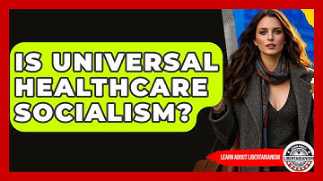 Is Universal Healthcare Socialism? - Learn About Libertarianism