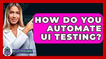 How Do You Automate UI Testing? - Next LVL Programming