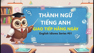 Trọn Gói Thành Ngữ Giao Tiếp Hằng Ngày (Mẹo Nhớ + Phát Âm) | English Idioms Series #1