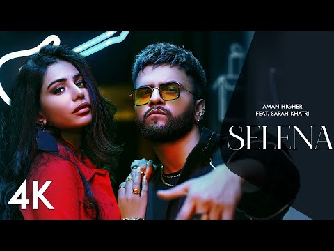 SELENA | AMAN HIGHER FT. SARAH KHATRI | CHARAN PREET | DIRECTOR GRIM | OFFICIAL VIDEO