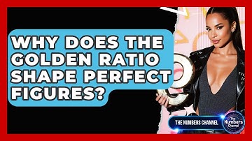 Why Does The Golden Ratio Shape Perfect Figures? - The Numbers Channel