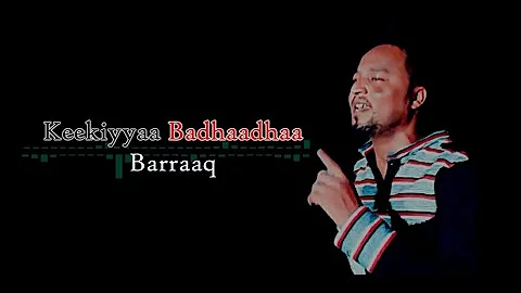 Keekiyyaa Badhaadhaa -  Barraaq (Lyric Video)
