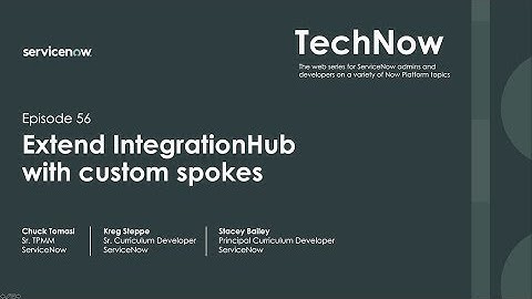 TechNow 56 | Extend IntegrationHub with Custom Spokes
