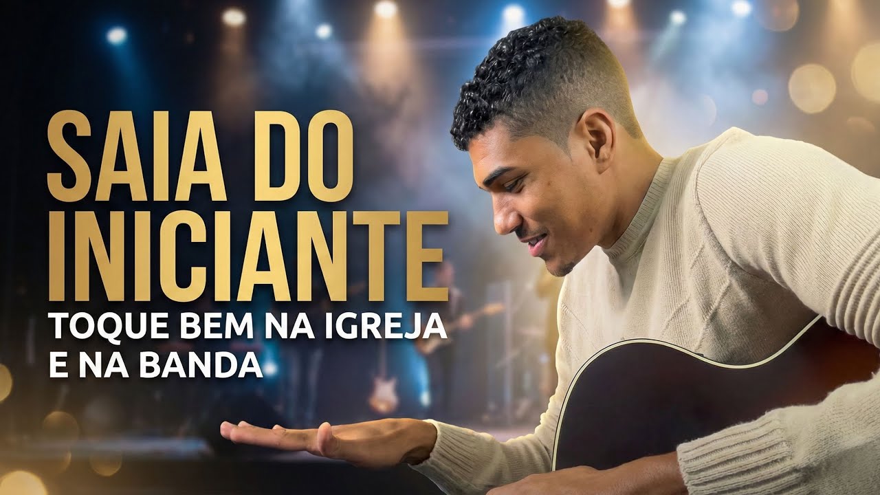 COMO SAIR DO INICIANTE ATÉ TOCAR NA IGREJA 