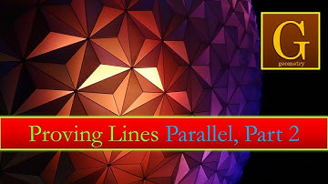 2.9 (Part 2) Proving Lines Parallel: Examples