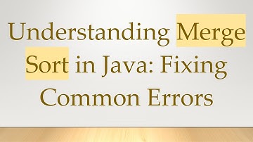 Understanding Merge Sort in Java: Fixing Common Errors