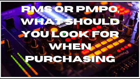 RMS or PMPO, what should you look for?