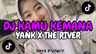 DJ KAMU KEMANA YANK X THE RIVER SONG MAMAN FVNDY