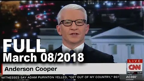 CNN ANDERSON COOPER 360 Full (MARCH 8/2018) PRESIDENT TRUMP LATEST NEWS