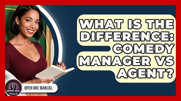What Is The Difference: Comedy Manager Vs Agent? - Open Mic Manual