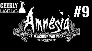 Amnesia: A Machine for Pigs: Episode 9 - The End - Geekly Game Lab