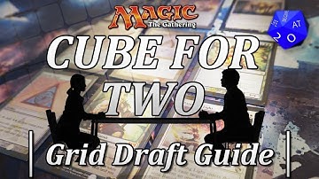 Cube For Two: Grid Draft Guide - A Two Player MTG Draft Format