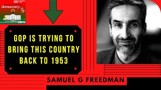 GOP is trying to bring this country back to 1953 - Samuel G Freedman on #democracyish