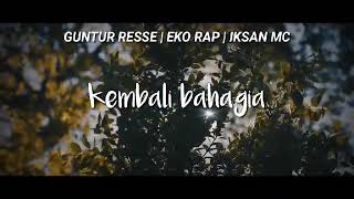 Guntur Resse Ft Eko Rap X Iksan Mc_'Kembali Bahagia'