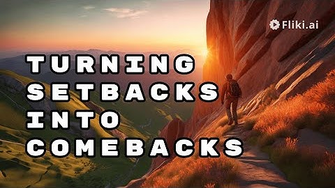 Turning Setbacks into Comebacks: How to Overcome Life