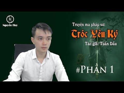 #1 TRÓC YÊU KÝ - Truyện pháp sư Nguyễn Huy diễn đọc