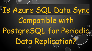 Is Azure SQL Data Sync Compatible with PostgreSQL for Periodic Data Replication?