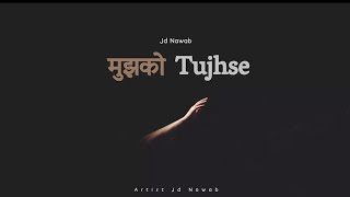 Mujhko Tujhse - Jd Nawab