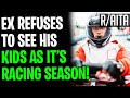 AITA Ex Refuses To See Kids As It's Racing Season! (r/aita stories)