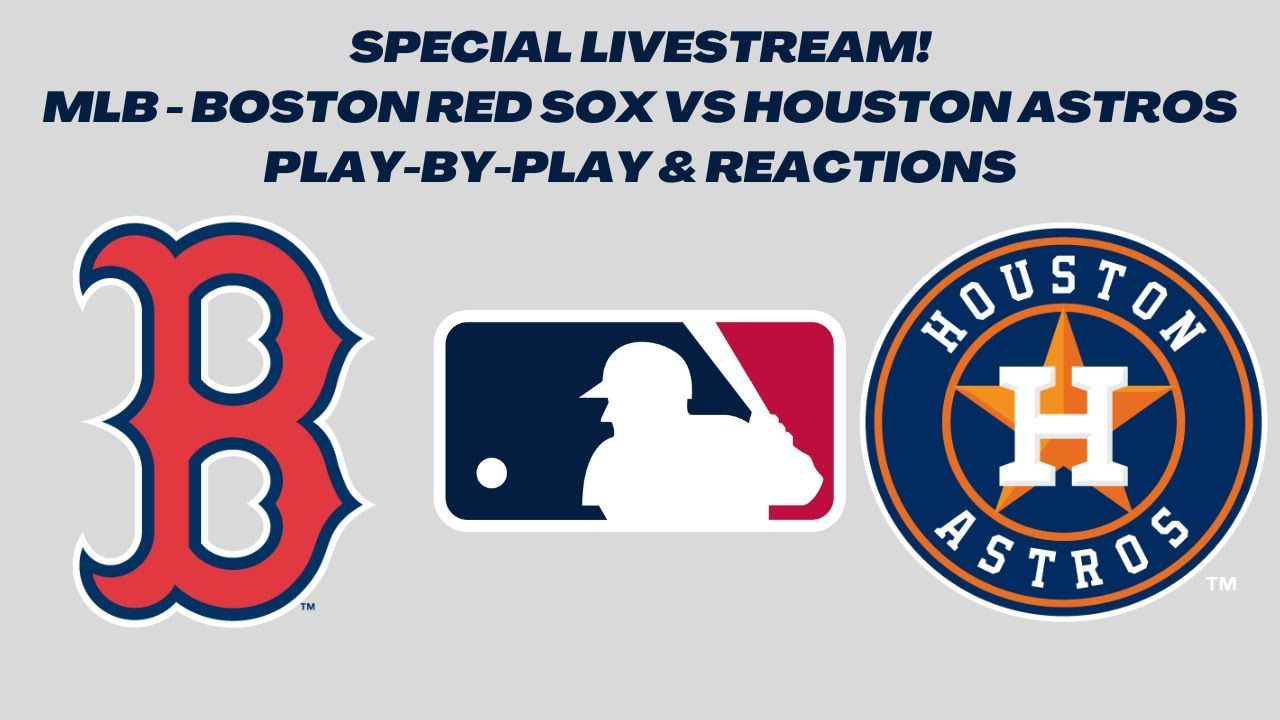 Special Livestream MLB - Boston Red Sox vs Houston Astros (Live Play-By-Play and Reactions)