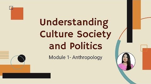 UCSP #1 Anthropology | Understanding Culture, Society, and Politics Module 1