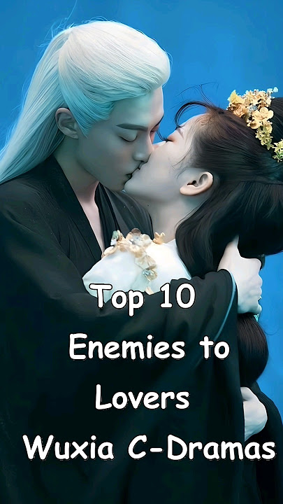 Top 10 Enemies to Lovers Wuxia C-Dramas #cdrama #dramalist #chinesedrama #asiandrama