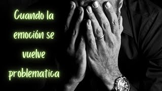 ¿Cuándo las EMOCIONES se vuelve PROBLEMÁTICA? | Cuidado con las emociones