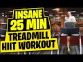 HIIT Workout - Insane 25 Minute Treadmill Workout