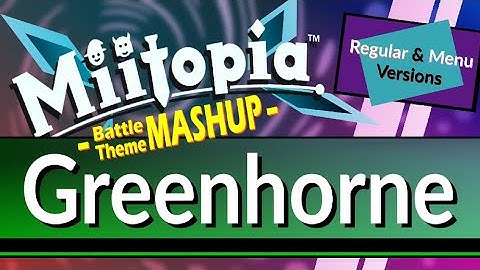 Battle: Greenhorne (Mashup: Regular × Menu Ver.) - [Miitopia]