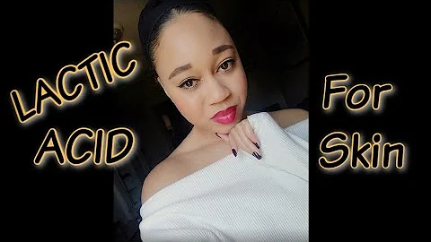 What Are The Benefits/Side Effect Of Lactic Acid For Skin Care | EuniyceMari