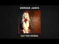 Morgan James - Say The Words