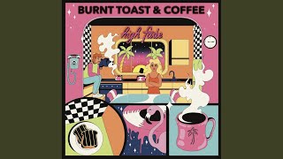 Burnt Toast & Coffee