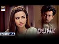 Dunk Episode 12  - 10th March 2021 - ARY Digital Drama