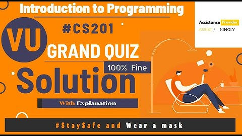 CS201 Introduction to Programming Grand Quiz Fine Solution With Explanation