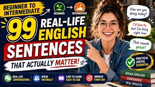 Beginner to Intermediate | 99 Real-Life English Sentences That Actually Matter
