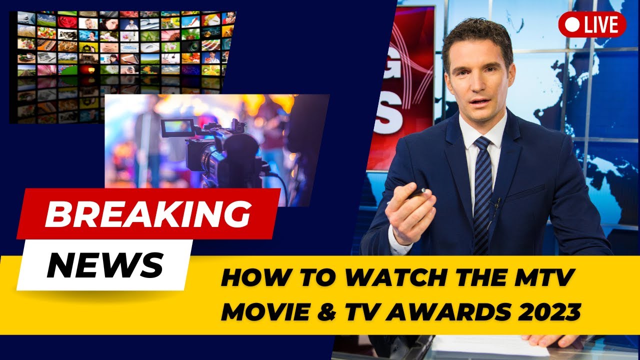 How to Watch the MTV Movie & TV Awards 2023 A Comprehensive Guide