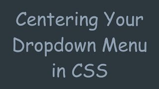 Centering Your Dropdown Menu in CSS