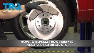 How to replace Front Brakes 2003-2007 Cadillac CTS
