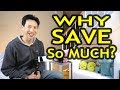 Why Do You Save So Much