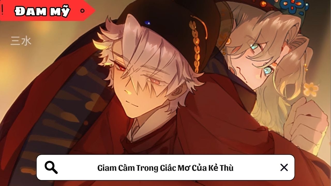 [BL] Giam Cầm Trong Giấc Mơ Của Kẻ Thù || Truyện đam mỹ || Kim Ngân Vietsub