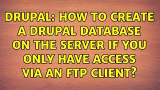 Drupal: How to create a Drupal database on the server if you only have access via an FTP client?