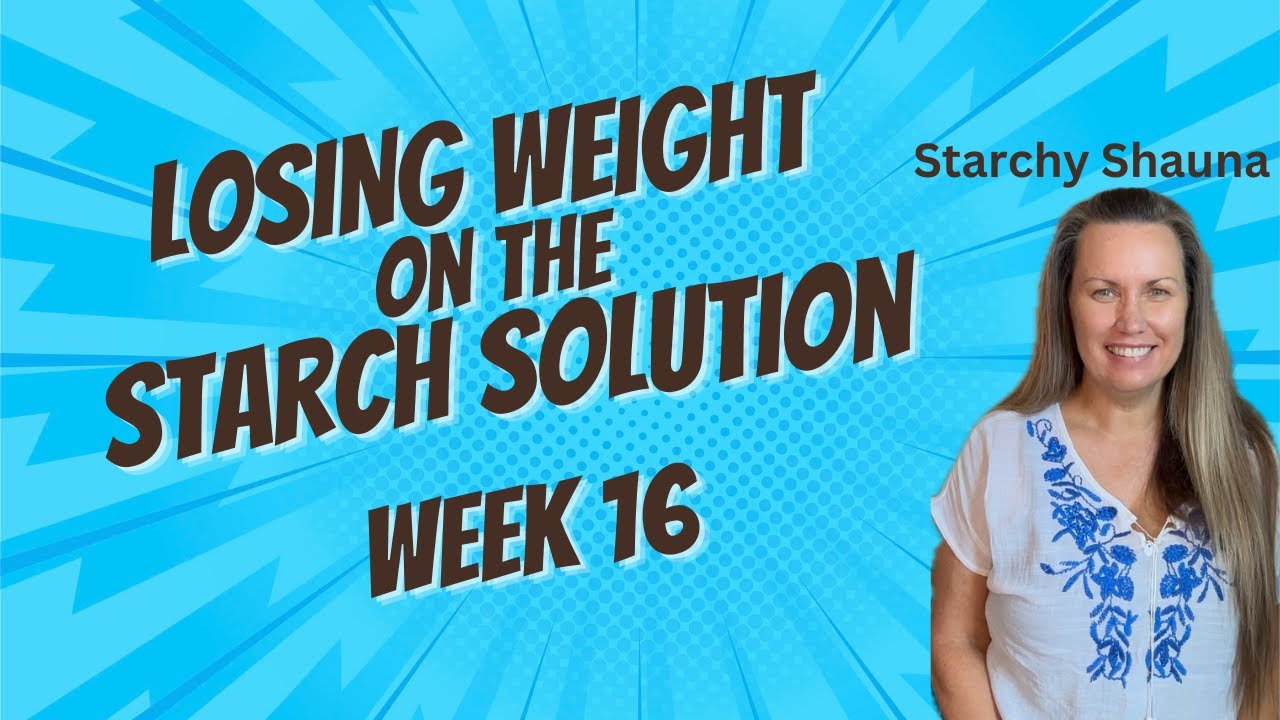 Video #8 Week 16: Weight Loss Update and Challenges/Successes| Starch Solution |WFPB