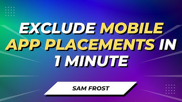 How To Exclude ALL Mobile App Placements On Google Display Ads - In Under 1 Minute