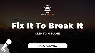 Video thumbnail of "Fix It To Break It - Clinton Kane (Piano Karaoke)"