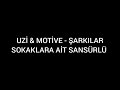 UZİ MOTİVE ŞARKILAR SOKAKLARA AİT SANSÜRLÜ