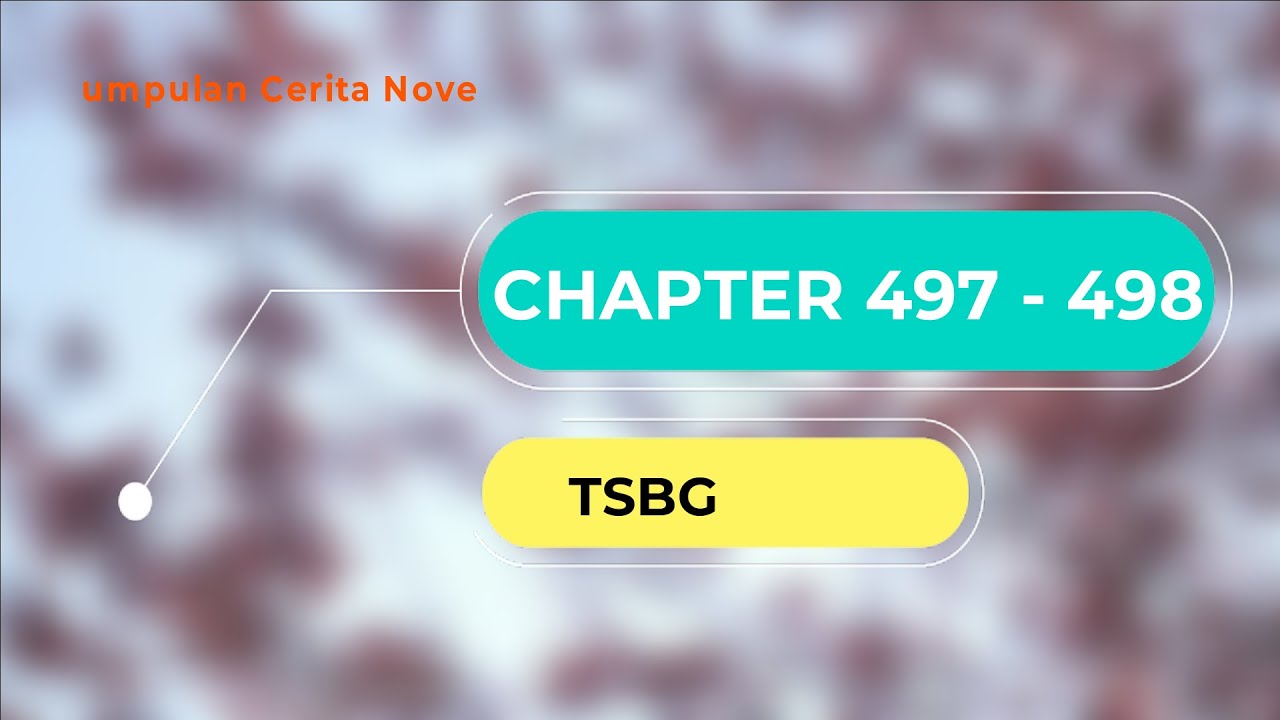 TSBG | SBG Kumpulan Cerita Novel Chapter 497 - 498 - YouTube