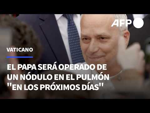 El papa León XIV será operado para extirpar un nódulo en el pulmón