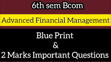 6th sem Bcom Advanced Financial Management ll Blue Print & 2 Marks Important Questions ll